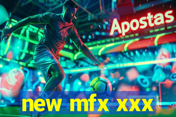 new mfx xxx